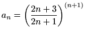 $ a_n=\displaystyle \left(\frac{2n+3}{2n+1}\right)^{(n+1)}$