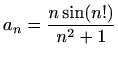 $ \displaystyle a_n=\frac{n\sin(n!)}{n^2+1}$