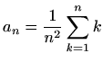 $ a_n=\displaystyle \frac{1}{n^2}\sum_{k=1}^n k$