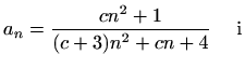 $\displaystyle a_n=\frac{cn^2+1}{(c+3)n^2+cn+4}\quad\textrm{ i}$