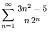 $ \displaystyle \sum \limits_{n=1}^{\infty} \frac{3n^2-5}{n\, 2^n}$