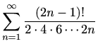 $ \displaystyle \sum_{n=1}^\infty \frac{(2n-1)!}{2\cdot4\cdot6\cdots2n}$