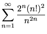 $ \displaystyle \sum_{n=1}^\infty \frac{2^n(n!)^2}{n^{2n}}$