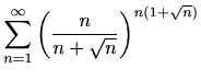 $ \displaystyle \sum_{n=1}^\infty \left(\frac{n}{n+\sqrt{n}}\right)^{n(1+\sqrt{n})}$