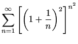 $ \displaystyle \sum_{n=1}^\infty \left[\left(1+\frac{1}{n}\right)^2\right]^{n^2}$