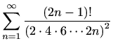 $ \displaystyle \sum_{n=1}^{\infty} \frac{(2n-1)!}{\left(2\cdot4\cdot6\cdots2n\right)^2}$