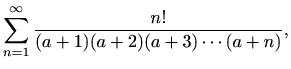 $\displaystyle \sum \limits_{n=1}^{\infty}\frac{n!}{(a+1)(a+2)(a+3)\cdots(a+n)},$