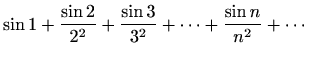 $ \displaystyle
\sin{1}+\frac{\sin{2}}{2^2}+\frac{\sin{3}}{3^2}+\cdots+\frac{\sin{n}}{n^2}+\cdots$