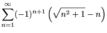 $ \displaystyle \sum_{n=1}^{\infty}(-1)^{n+1}\left(\sqrt{n^2+1}-n\right)$