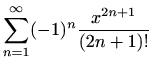 $ \displaystyle \sum_{n=1}^{\infty} (-1)^n\frac{x^{2n+1}}{(2n+1)!}$