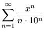 $ \displaystyle \sum_{n=1}^\infty \frac{x^{n}}{n\cdot 10^n}$