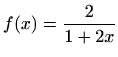 $ \displaystyle f(x)=\frac{2}{1+2x}$