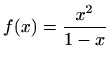 $ \displaystyle f(x)=\frac{x^2}{1-x}$