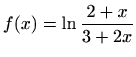 $ \displaystyle f(x)=\ln\frac{2+x}{3+2x}$