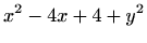 $\displaystyle x^2-4x+4+y^2$