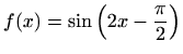 $ \displaystyle f(x)=\sin\left(2x-\frac{\pi}{2}\right)$