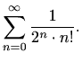 $\displaystyle \sum_{n=0}^{\infty}\frac{1}{2^n\cdot n!}.$