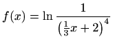 $ \displaystyle f(x)=\ln\frac{1}{\left(\frac{1}{3}x+2\right)^4}$