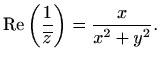 $\displaystyle \mathop{\mathrm{Re}}\nolimits \left(\frac{1}{\overline{z}}\right)=\frac{x}{x^2+y^2}.$