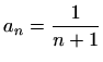 $ \displaystyle a_n=\frac{1}{n+1}$