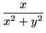 $\displaystyle \frac{x}{x^2+y^2}$