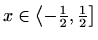 $ x\in \left\langle-\frac{1}{2},\frac{1}{2}\right]$