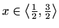 $ x\in\left\langle\frac{1}{2},\frac{3}{2}\right\rangle$