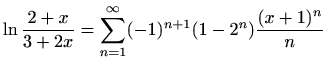 $ \displaystyle
\ln\frac{2+x}{3+2x}=\sum\limits_{n=1}^{\infty}(-1)^{n+1}(1-2^n)\frac{(x+1)^n}{n}$