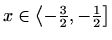 $ x\in\left\langle-\frac{3}{2},-\frac{1}{2}\right]$