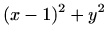 $\displaystyle (x-1)^2+y^2$