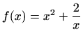 $ \displaystyle f(x)=x^2+\frac {2}{x}$