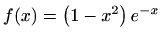 $ f(x)=\left (1-x^2\right )e^{-x}$