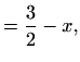 $\displaystyle = \frac{3}{2}-x,$