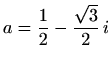 $\displaystyle a=\frac{1}{2}-\frac{\sqrt{3}}{2}\,i$
