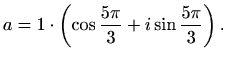 $\displaystyle a = 1\cdot\left(\cos\frac{5\pi}{3}+i\sin\frac{5\pi}{3}\right).$