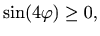 $\displaystyle \sin(4\varphi )\geq 0,$