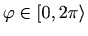 $ \varphi \in [0,2\pi\rangle$