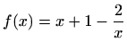 $ f(x)=\displaystyle x+1-\frac {2}{x}$