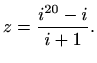 $\displaystyle z=\frac{i^{20}-i}{i+1}.$