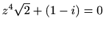 $ \displaystyle z^4\sqrt{2}+\left(1-i\right)=0$