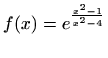 $ f(x)=\displaystyle e^{\frac {x^2-1}{x^2-4}}$