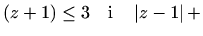 $\displaystyle (z+1)\leq 3 \quad\textrm{i}\quad
\left\vert z-1\right\vert+$