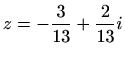 $ \displaystyle z=-\frac{3}{13}+\frac{2}{13}i$