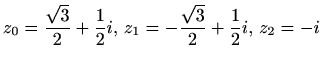 $ \displaystyle
z_0=\frac{\sqrt 3}{2}+\frac{1}{2}i,\,
z_1=-\frac{\sqrt 3}{2}+\frac{1}{2}i,\,
z_2=-i$