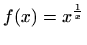 $ f(x)=\displaystyle x^{\frac {1}{x}}$