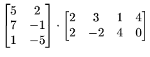 $\displaystyle \begin{bmatrix}5 & 2 \\ 7 & -1 \\ 1 & -5 \end{bmatrix} \cdot \begin{bmatrix}2 & 3 & 1 & 4 \\ 2 & -2 & 4 & 0 \end{bmatrix}$