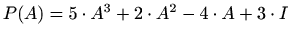 $ P(A)=5\cdot A^{3}+2\cdot A^{2}-4\cdot A+3\cdot I$