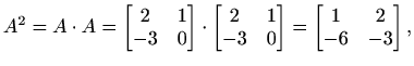 $\displaystyle A^2=A\cdot A=\begin{bmatrix}2 & 1 \\ -3 & 0 \end{bmatrix}\cdot \b...
...ix}2 & 1 \\ -3 & 0 \end{bmatrix}=\begin{bmatrix}1 & 2 \\ -6 & -3 \end{bmatrix},$