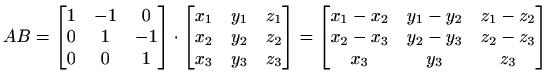 $\displaystyle A B =\begin{bmatrix}1 & -1 & 0 \\ 0 & 1 & -1 \\ 0 & 0 & 1 \end{bm...
...1-y_2 & z_1-z_2 \\ x_2-x_3 & y_2-y_3 & z_2-z_3 \\ x_3 & y_3 & z_3 \end{bmatrix}$