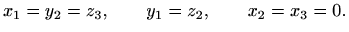 $\displaystyle x_1=y_2=z_3, \qquad y_1=z_2, \qquad x_2=x_3=0.$